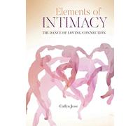 Elements of Intimacy: The Dance of Loving Connection