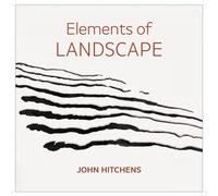 Elements of Landscape - John Hitchens : Landscape as an Index of Possibilities