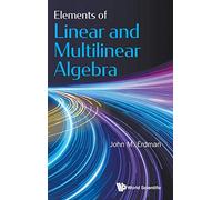Elements Of Linear And Multilinear Algebra