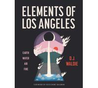 Elements of Los Angeles: Essays on Earth, Water, Air, and Fire