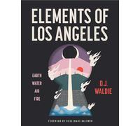 Elements of Los Angeles : Essays on Earth, Water, Air, and Fire