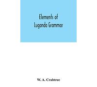 Elements of Luganda grammar: together with exercises and vocabulary