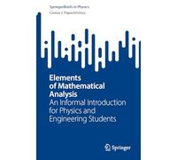 Elements of Mathematical Analysis: An Informal Introduction for Physics and Engineering Students (SpringerBriefs in Physics)