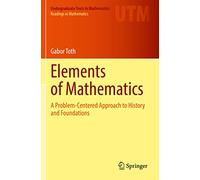 Elements of Mathematics – A Problem-Centered Approach to History and Foundations