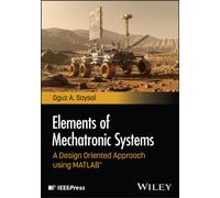 Elements of Mechatronic Systems : A Design Oriented Approach using MATLAB