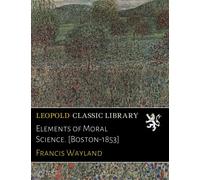 Elements of Moral Science. [Boston-1853]