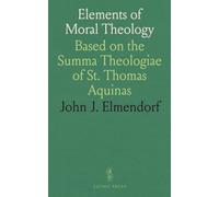 Elements of Moral Theology: Based on the Summa Theologiae of St. Thomas Aquinas