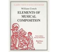 Elements of Musical Composition (1830): 25 (Classic Texts in Music Education)