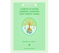 Elements of Nature / Gardener s Know-How / Good Compost Making: Three in One Guide