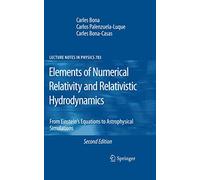 Elements of Numerical Relativity and Relativistic Hydrodynamics: From Einstein' s Equations to Astrophysical Simulations: 783 (Lecture Notes in Physics, 783)