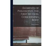 Elements of Philosophy, the First Section, Concerning Body