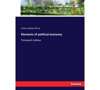 Elements of political economy: Thirteenth Edition