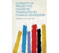 Elements of Projective Geometry. Translated by Charles Leudesdorf
