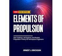 ELEMENTS OF PROPULSION: Gas Turbines, Jet Engines, and Rocket Propulsion Theory for Aerospace Engineers