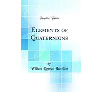 Elements of Quaternions (Classic Reprint)