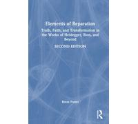 Elements of Reparation : Truth, Faith, and Transformation in the Works of Heidegger, Bion, and Beyond