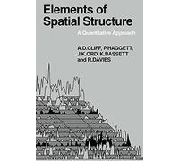 Elements of Spatial Structure: A Quantative Approach: 6 (Cambridge Geographical Studies, Series Number 6)