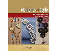 Elements of Style: Knit + Crochet Jewelry with Wire, Fiber, Felt + Beads