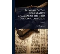 Elements Of The Comparative Grammar Of The Indo Germanic Language