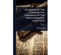 Elements Of The Comparative Grammar Of The Indo Germanic Language
