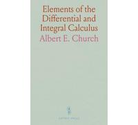 Elements of the Differential and Integral Calculus: Arranged by Albert E. Church, Improved Containing the Elements of the Calculus of Variations