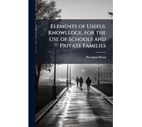 Elements of Useful Knowledge, for the Use of Schools and Private Families