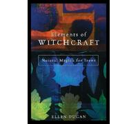 Elements of Witchcraft: Natural Magick for Teens