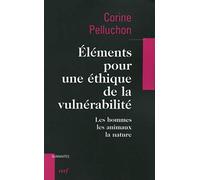 ELEMENTS POUR UNE ETHIQUE DE LA VULNERABILITE: Les hommes, les animaux, la nature