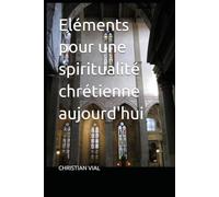 Eléments pour une spiritualité chrétienne aujourd'hui