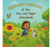 Elena and Creatures of the Day and Night: A Backyard Bug Hunt of Light, Love, and Little Crawlers: Una Caza de Bichos en el Patio Lleno de Luz, Amor y Criaturas Pequeñitas (The Curious Clan)