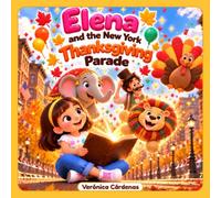 Elena and the New York Thanksgiving Parade: A Story About How the Giant Parade Balloons Began (Elena's History Adventures)