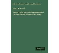 Elena da Feltre: Dramma tragico in tre atti, da rappresentarsi al Teatro Carlo Felice, nella primavera del 1839.