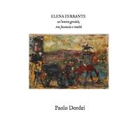 ELENA FERRANTE un'amica geniale, tra fantasia e realtà