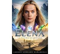 Elena la Última Guardiana: 2 (Colección Narrativa Fantástica y Futurista)