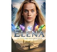 Elena la Última Guardiana (Colección Narrativa Fantástica y Futurista)