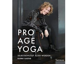 Elena Lustig Pro Age Yoga: Selbstbewusst älter werden (Paperback)