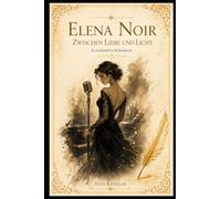 Elena Noir: Zwischen Liebe und Licht-illustriertes Songbook