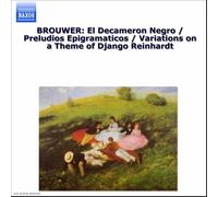 BROUWER: El Decameron Negro / Preludios Epigramaticos / Variations on a Theme of Django Reinhardt