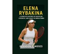 Elena Rybakina: A Complete History of Discipline, Strength, and Legacy in World Tennis