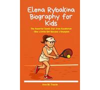 Elena Rybakina Biography for Kids: The Powerful Tennis Star from Kazakhstan - How a Little Girl Became a Champion
