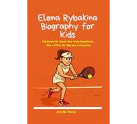 Elena Rybakina Biography for Kids: The Powerful Tennis Star from Kazakhstan - How a Little Girl Became a Champion