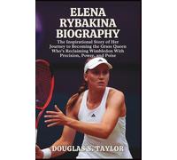 ELENA RYBAKINA BIOGRAPHY: The Inspirational Story of Her Journey to Becoming the Grass Queen Who’s Reclaiming Wimbledon With Precision, Power, and Poise