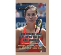 ELENA RYBAKINA: Grace, Grit, and the Rise of a Silent Champion-A Powerful Portrait of Strength, Precision, and Poise on the Global Tennis Stage