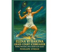 Elena Rybakina: Grass Court Icebreaker: Power, Precision, And A Grand Slam Legacy