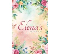 Elena’s Floral Notebook: Elegant Personalized Journal with Name Meaning on the Back Cover: A 6×9" Glossy Notebook with 100 Floral-Themed Pages - A Thoughtful Gift for Anyone Named Elena