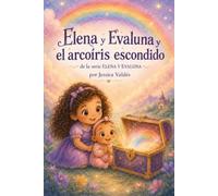 Elena y Evaluna y el arcoiris escondido: Una aventura mágica sobre imaginación, esperanza y amor entre hermanas