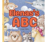 Elena's ABC: A Personalized ABC Book with Your Child’s Name on Every Page - Learn the Alphabet with Cute Animals and Confidence-Boosting Traits from A to Z