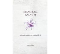 Elena's Rules to Live By: A Simple Guide to a Meaningful Life
