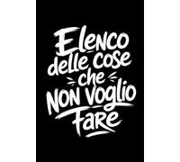 Elenco Delle Cose Che Non Voglio Fare: Quaderno a righe divertente | Idea regalo originale e sarcastico per collega, amico, compleanno