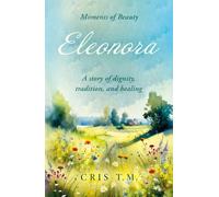 Eleonora : A story of dignity, tradition, and healing in the 20th century